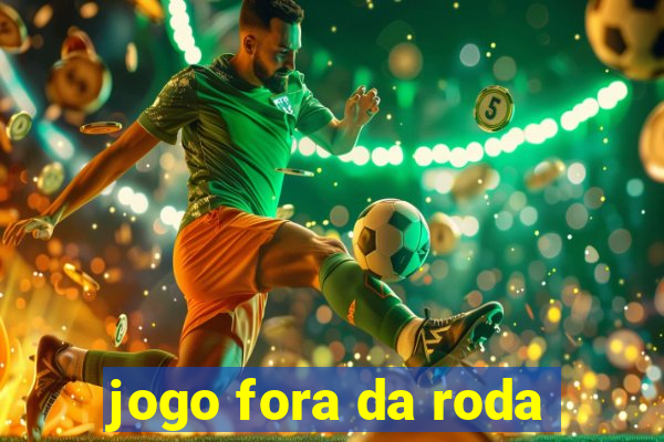 jogo fora da roda